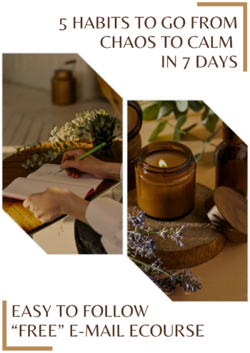 5 Habits To Go From Chaos To Calm In 7-Days - Your Midlife Maven LifeStyle